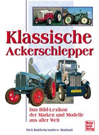 Klassische Ackerschlepper. Das Bild- Lexikon der Marken und Modelle aus aller Welt